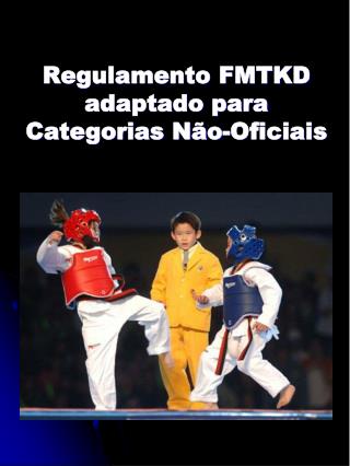 Regulamento FMTKD adaptado para Categorias Não-Oficiais