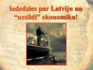 Iededzies par Latviju un “uzsildi” ekonomiku!