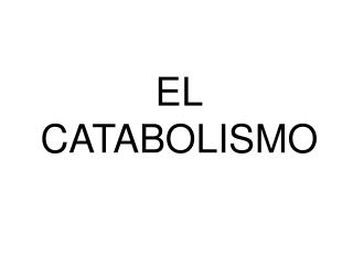 EL CATABOLISMO