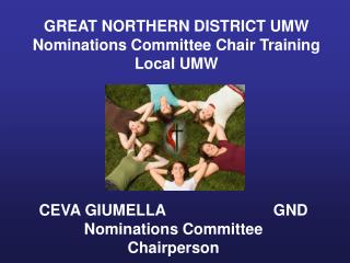 GREAT NORTHERN DISTRICT UMW Nominations Committee Chair Training Local UMW