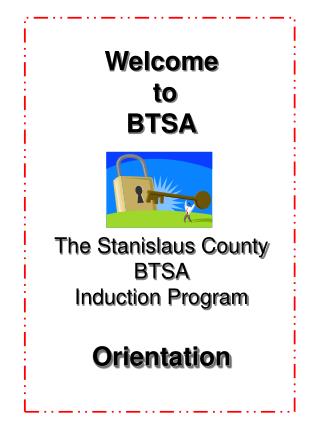 Welcome to BTSA The Stanislaus County BTSA Induction Program Orientation