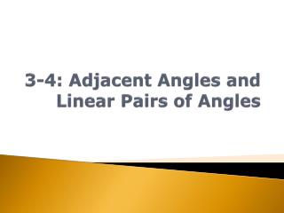 3-4: Adjacent Angles and Linear Pairs of Angles