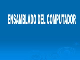 ENSAMBLADO DEL COMPUTADOR