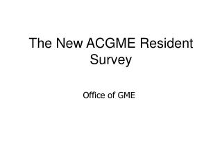 The New ACGME Resident Survey