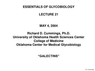 ESSENTIALS OF GLYCOBIOLOGY LECTURE 21 MAY 4, 2004 Richard D. Cummings, Ph.D.
