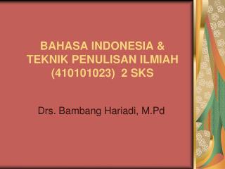 BAHASA INDONESIA &amp; TEKNIK PENULISAN ILMIAH (410101023) 2 SKS