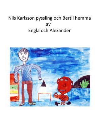 Nils Karlsson pyssling och Bertil hemma av Engla och Alexander