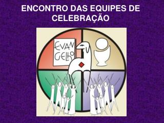 ENCONTRO DAS EQUIPES DE CELEBRAÇÃO