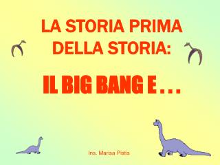 LA STORIA PRIMA DELLA STORIA: IL BIG BANG E . . .