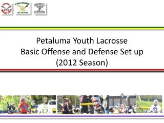 Petaluma Youth Lacrosse Basic Offense and Defense Set up (2012 Season)