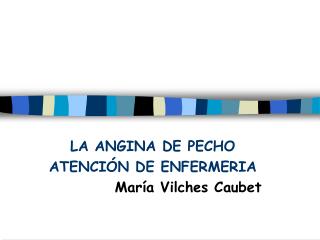 LA ANGINA DE PECHO ATENCIÓN DE ENFERMERIA María Vilches Caubet