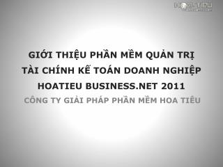GIỚI THIỆU PHẦN MỀM QUẢN TRỊ TÀI CHÍNH KẾ TOÁN DOANH NGHIỆP HOATIEU BUSINESS.NET 2011