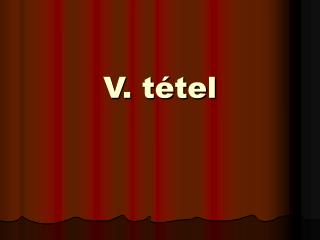 V. tétel