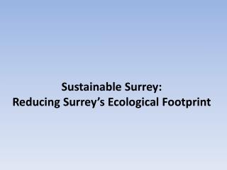 Sustainable Surrey: Reducing Surrey’s Ecological Footprint