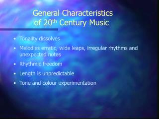 General Characteristics of 20 th Century Music