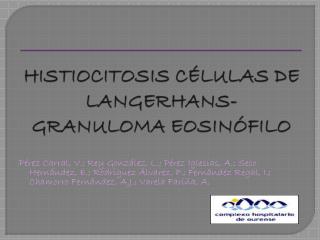 HISTIOCITOSIS CÉLULAS DE LANGERHANS-GRANULOMA EOSINÓFILO