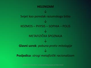 HELENIZAM ↓ Svijet kao poredak razumskoga bitka ↓ KOZMOS – PHYSIS – SOPHIA – POLIS ↓