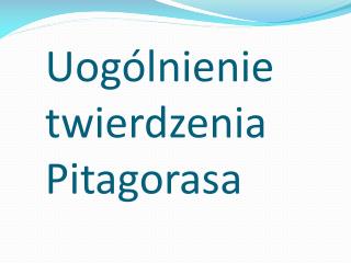 Uogólnienie twierdzenia Pitagorasa