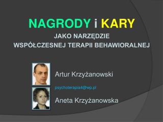 NAGRODY i KARY JAKO NARZĘDZIE WSPÓŁCZESNEJ TERAPII BEHAWIORALNEJ 		Artur Krzyżanowski