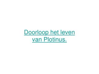 Doorloop het leven van Plotinus.