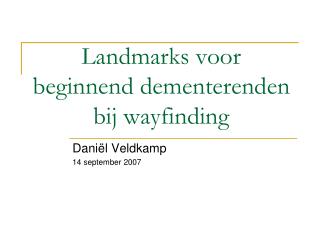 Landmarks voor beginnend dementerenden bij wayfinding