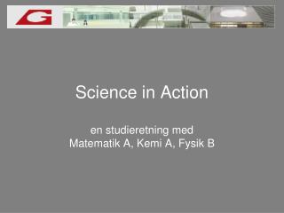 Science in Action en studieretning med Matematik A, Kemi A, Fysik B