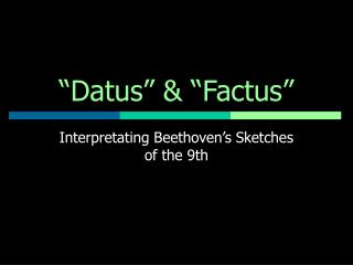 “Datus” &amp; “Factus”