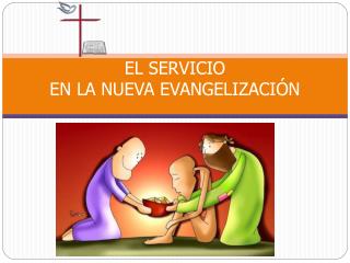 EL SERVICIO EN LA NUEVA EVANGELIZACIÓN