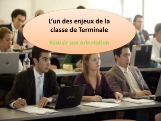 L’un des enjeux de la classe de Terminale Réussir son orientation