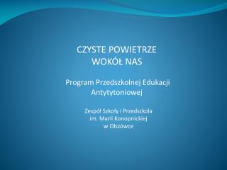 CZYSTE POWIETRZE WOKÓŁ NAS Program P rzedszkolnej E dukacji A ntytytoniowej