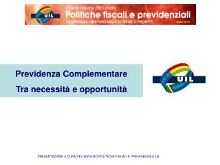 PRESENTAZIONE A CURA DEL SERVIZIO POLITICHE FISCALI E PREVIDENZIALI UIL