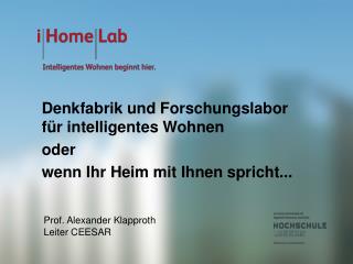 Denkfabrik und Forschungslabor für intelligentes Wohnen oder wenn Ihr Heim mit Ihnen spricht...