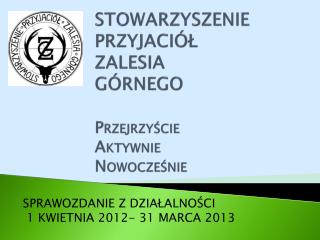 STOWARZYSZENIE PRZYJACIÓŁ ZALESIA GÓRNEGO P RZEJRZYŚCIE A KTYWNIE N OWOCZEŚNIE