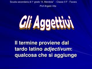 Il termine proviene dal tardo latino adjectivum : qualcosa che si aggiunge