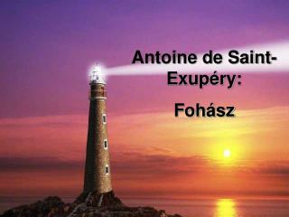 Antoine de Saint- Exupéry: Fohász