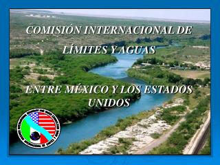 COMISIÓN INTERNACIONAL DE LÍMITES Y AGUAS ENTRE MÉXICO Y LOS ESTADOS UNIDOS