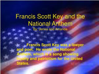 Francis Scott Key and the National Anthem By: Jenna and Amanda