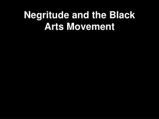 Negritude and the Black Arts Movement