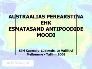 AUSTRAALIAS PEREARSTINA EHK ESMATASAND ANTIPOODIDE MOODI