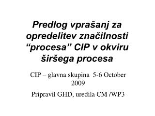 Predlog vprašanj za opredelitev značilnosti “procesa” CIP v okviru širšega procesa