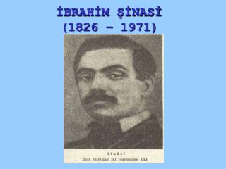 İBRAHİM ŞİNASİ (1826 – 1971)
