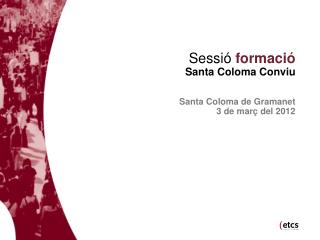 Sessió formació Santa Coloma Conviu Santa Coloma de Gramanet 3 de març del 2012