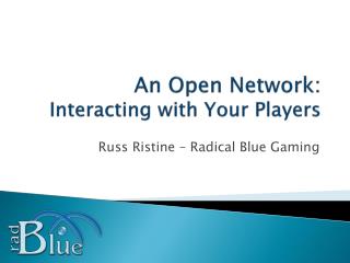 An Open Network: Interacting with Your Players