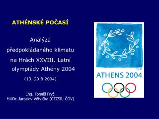 ATHÉNSKÉ POČASÍ Analýza předpokládaného klimatu na Hrách XXVIII. Letní olympiády Athény 2004