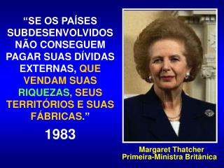 Margaret Thatcher Primeira-Ministra Britânica