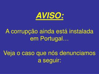 AVISO: A corrupção ainda está instalada em Portugal… Veja o caso que nós denunciamos a seguir: