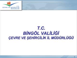 T.C. BİNGÖL VALİLİĞİ ÇEVRE VE ŞEHİRCİLİK İL MÜDÜRLÜĞÜ