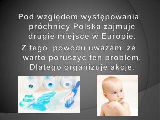 Pod względem występowania próchnicy Polska zajmuje drugie miejsce w Europie.