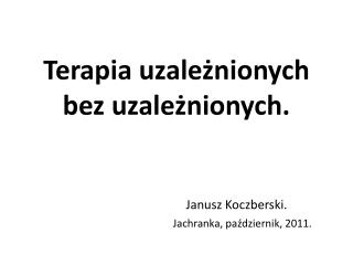 Terapia uzależnionych bez uzależnionych.