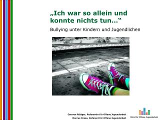 „Ich war so allein und konnte nichts tun…“ Bullying unter Kindern und Jugendlichen